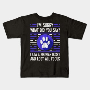 Siberian Husky Dog Lover What Did You Say I Lost All Focus Kids T-Shirt